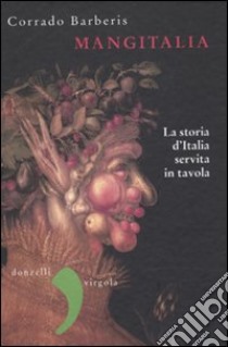 Mangitalia. La storia d'Italia servita in tavola libro di Barberis Corrado