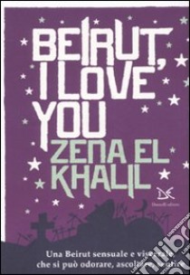 Beirut, I love you libro di El Khalil Zena