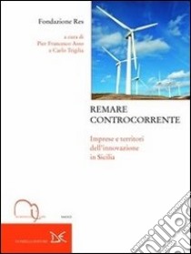 Remare controcorrente. Imprese e territori dell'innovazione in Sicilia libro di Asso Pier Francesco