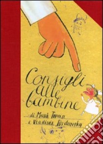 Consigli alle bambine. Ediz. illustrata libro di Twain Mark; Radunsky Vladimir