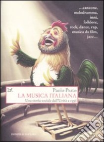 La musica italiana. Una storia sociale dall'Unità a oggi libro di Prato Paolo