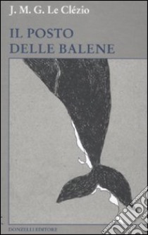 Il posto delle balene libro di Le Clézio Jean-Marie Gustave