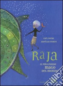 Raja. Il più grande mago del mondo. Ediz. illustrata libro di Norac Carl; Fronty Aurélia