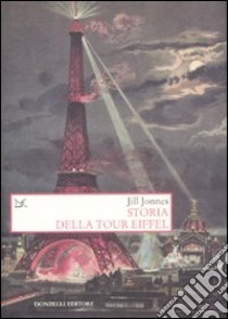 Storia della Tour Eiffel libro di Jones Jill