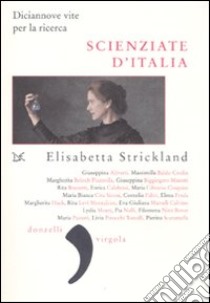 Scienziate d'Italia. Diciannove vite per la ricerca libro di Strickland Elisabetta