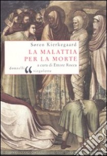 La malattia per la morte libro di Kierkegaard Sören; Rocca E. (cur.)