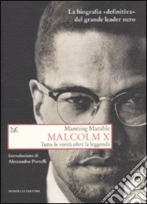 Malcolm X. Tutte le verità oltre la leggenda. La biografia «definitiva» del grande leader nero libro di Marable Manning