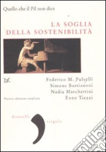 La soglia della sostenibilità ovvero quello che il Pil non dice libro