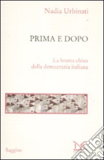 Prima e dopo. La brutta china della democrazia italiana libro di Urbinati Nadia