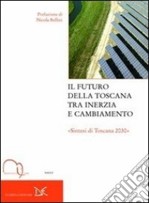 Il futuro della Toscana tra inerzia e cambiamento. 