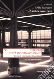Torino città internazionale. Storia di una vocazione europea libro di Accornero C. (cur.); Marucco D. (cur.)