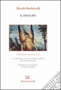 Il principe. Edizione del cinquecentennale libro di Machiavelli Niccolò; Pedullà G. (cur.)