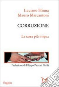 Corruzione. La tassa più iniqua libro di Hinna Luciano; Marcantoni Mauro