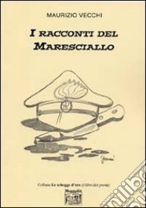 I racconti del maresciallo libro di Vecchi Maurizio