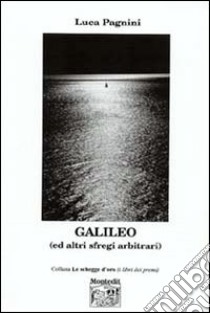 Galileo (ed altri sfregi arbitrari) libro di Pagnini Luca