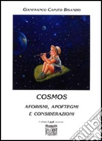 Cosmos. Aforismi, apoftegmi e considerazioni libro di Caputo Bisanzio Gianfranco