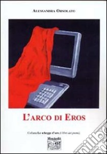 L'arco di Eros libro di Orsolato Alessandra