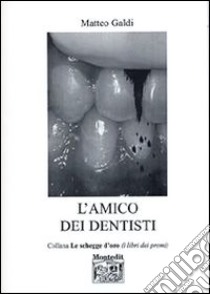 L'amico dei dentisti libro di Galdi Matteo