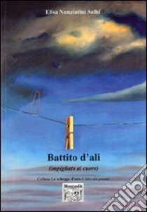 Battito d'ali (impigliato nel cuore) libro di Nunziatini Salhi Elisa