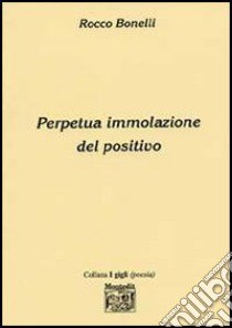 Perpetua immolazione del positivo libro di Bonelli Rocco