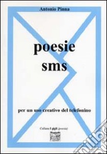 Poesie sms libro di Pinna Antonio