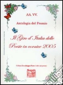 Antologia del Premio Il giro d'Italia delle poesie in cornice 2005 libro