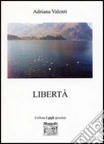 Libertà libro di Valenti Adriana