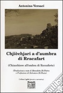 Chjièchjari a d'aumbra di Rracafart (Chiacchiere all'ombra di Roccaforte) libro di Versaci Antonino