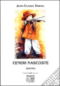 Ceneri nascoste (poesie) libro di Dubail Jean-Claude