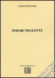 Poesie neglette libro di Bignami Carlo