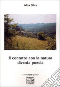 Il contatto con la natura diventa poesia libro di Silva Alba