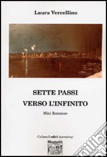 Sette passi verso l'infinito libro di Vercellino Laura