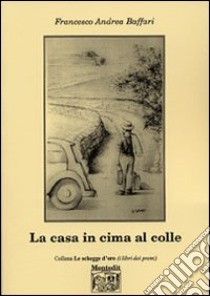 La casa in cima al colle libro di Baffari Francesco A.