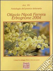 Antologia del Premio letterario Ottavio Nipoti Ferrera Erbognone 2004 libro