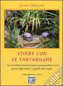 Vivere con le tartarughe libro di Cipollina Silvia