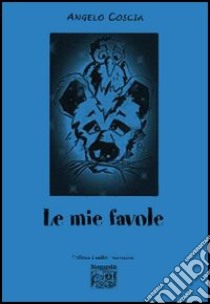 Le mie favole libro di Coscia Angelo