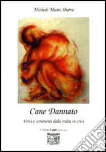 Cane dannato. Versi e commenti dalla realtà alla crisi libro di Mutti Sbarra Michele