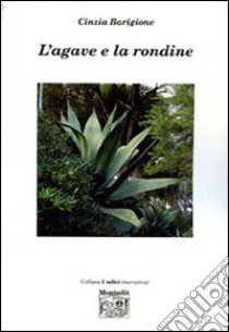 L'agave e la rondine libro di Barigione Cinzia