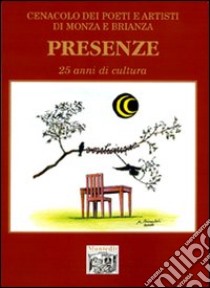 Presenze. 25 anni di cultura del Cenacolo dei poeti e artisti di Monza e Brianza libro