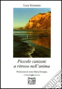 Piccole canzoni a ritroso nell'anima libro di Simonato Lucy