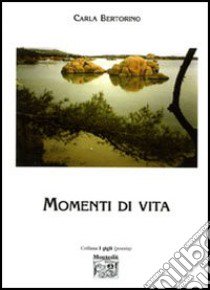 Momenti di vita libro di Bertorino Carla