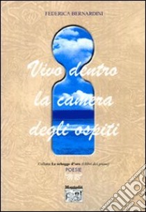 Vivo dentro la camera degli ospiti libro di Bernardini Federica