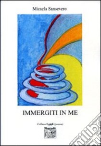 Immergiti in me libro di Sansevero Micaela