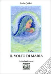 Il volto di Maria libro di Quilici Paola