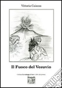 Il fuoco del Vesuvio libro di Caiazza Vittoria