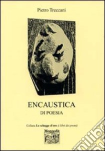 Encaustica di poesia libro di Treccani Pietro