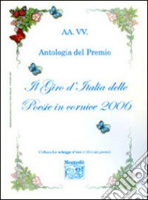 Antologia del Premio letterario Il giro d'Italia delle poesie in cornice 2006 libro