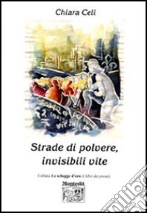 Strade di polvere, invisibili vite libro di Celi Chiara