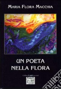 Un poeta nella flora libro di Macchia M. Flora