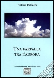 Una farfalla tra l'aurora libro di Palmieri Valeria